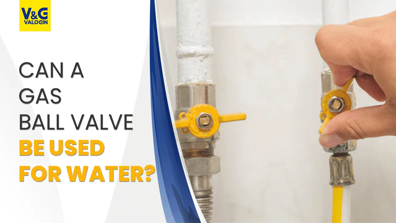 Can a Gas ball valve be used for water