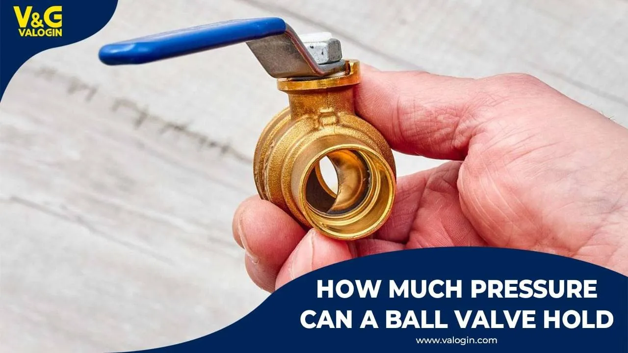 How much pressure can a ball valve hold.