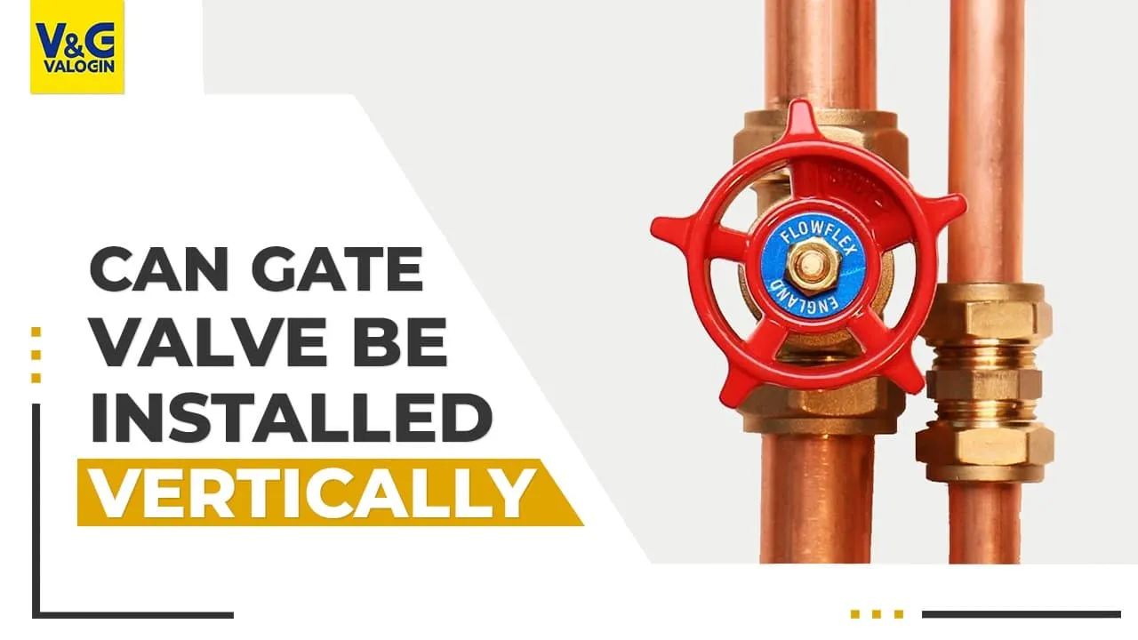 Can Gate Valve be Installed Vertically?