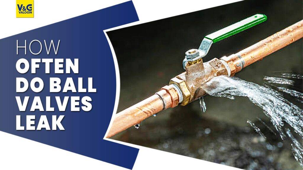 How often do ball valves leak?