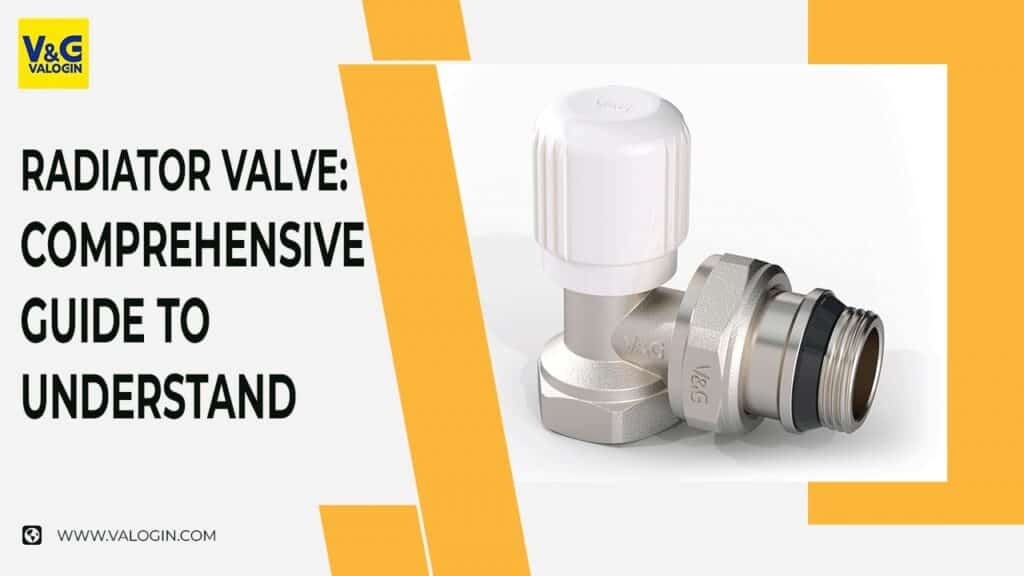 Radiator Valves:  An In-Depth Exploration of Its Introduction